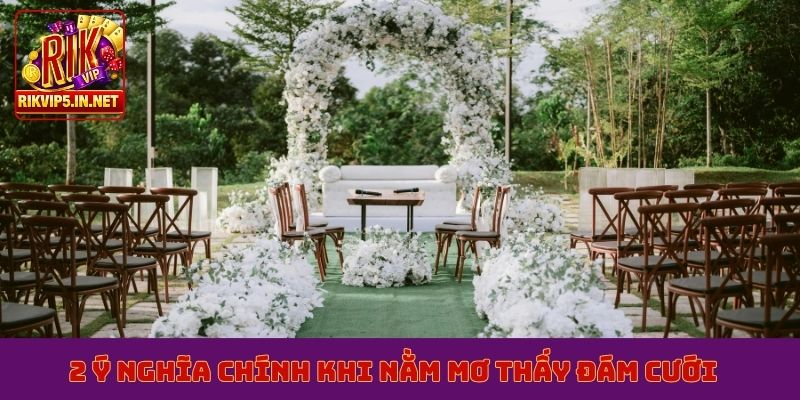 2 ý nghĩa chính khi nằm mơ thấy đám cưới
